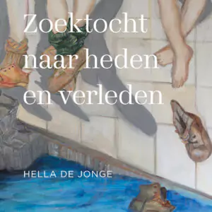 Zoektocht naar heden en verleden - Hella de Jonge